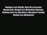 Read Running: Lose Weight Burn Fat & Increase Metabolism: Weight Loss Motivation (Running Walking
