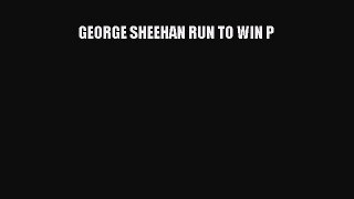 Read GEORGE SHEEHAN RUN TO WIN P Ebook Free