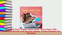 PDF  Quick  Easy Vegan Bake Sale More than 150 Delicious Sweet and Savory Vegan Treats PDF Full Ebook