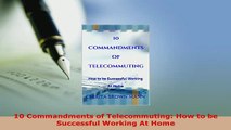PDF  10 Commandments of Telecommuting How to be Successful Working At Home Download Full Ebook