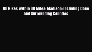 Read 60 Hikes Within 60 Miles: Madison: Including Dane and Surrounding Counties Ebook Free
