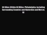 Read 60 Hikes Within 60 Miles: Philadelphia: Including Surrounding Counties and Hunterdon and