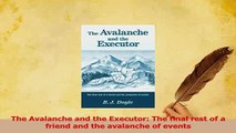 PDF  The Avalanche and the Executor The final rest of a friend and the avalanche of events  EBook