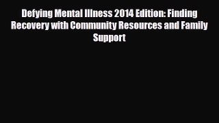 Read ‪Defying Mental Illness 2014 Edition: Finding Recovery with Community Resources and Family