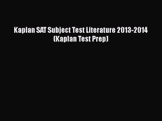 [PDF] Kaplan SAT Subject Test Literature 2013-2014 (Kaplan Test Prep) [Download] Online