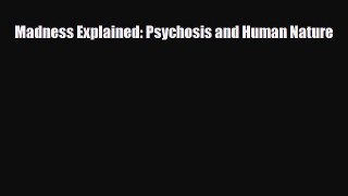 Read ‪Madness Explained: Psychosis and Human Nature‬ PDF Free