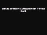 Download ‪Working on Wellness: A Practical Guide to Mental Health‬ Ebook Online