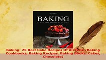 Download  Baking 25 Best Cake Recipes Of All Time Baking Cookbooks Baking Recipes Baking Books PDF Online