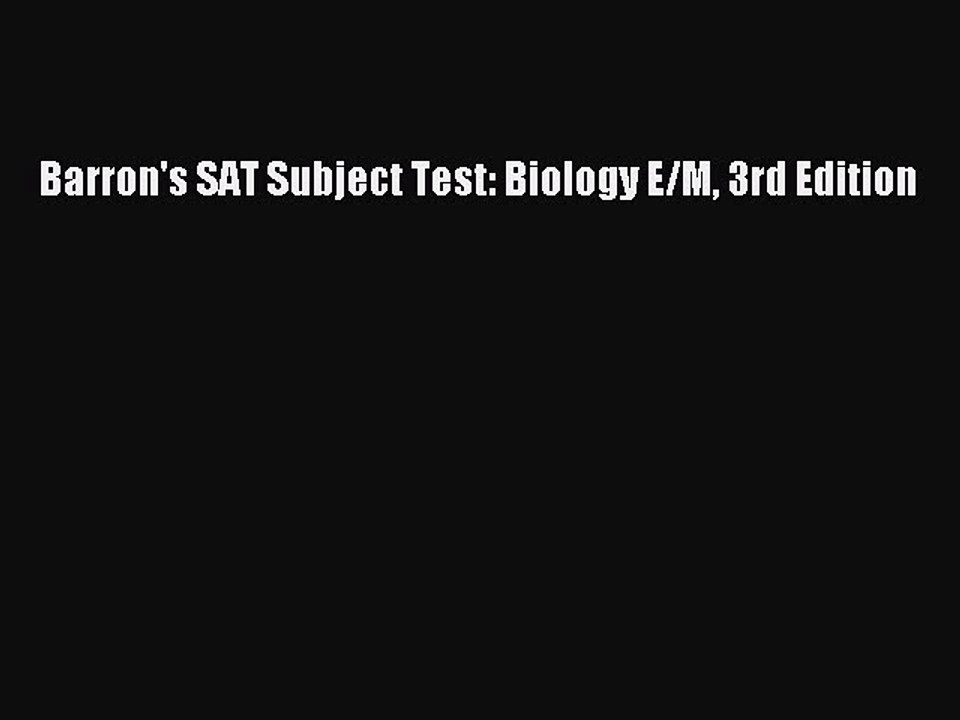 [PDF] Barron's SAT Subject Test: Biology E/M 3rd Edition [Download] Full Ebook