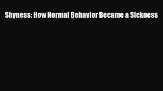 Download ‪Shyness: How Normal Behavior Became a Sickness‬ PDF Free