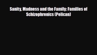 Download ‪Sanity Madness and the Family: Families of Schizophrenics (Pelican)‬ PDF Free