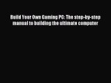 Read Build Your Own Gaming PC: The step-by-step manual to building the ultimate computer Ebook