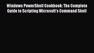 Read Windows PowerShell Cookbook: The Complete Guide to Scripting Microsoft's Command Shell