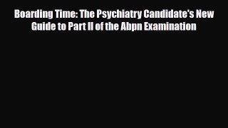 Read ‪Boarding Time: The Psychiatry Candidate's New Guide to Part II of the Abpn Examination‬