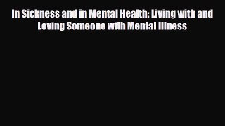 Read ‪In Sickness and in Mental Health: Living with and Loving Someone with Mental Illness‬
