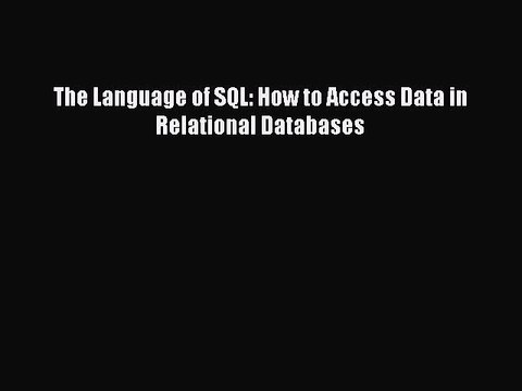 Download The Language of SQL: How to Access Data in Relational Databases Ebook Online