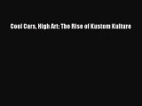 PDF Cool Cars High Art: The Rise of Kustom Kulture  EBook
