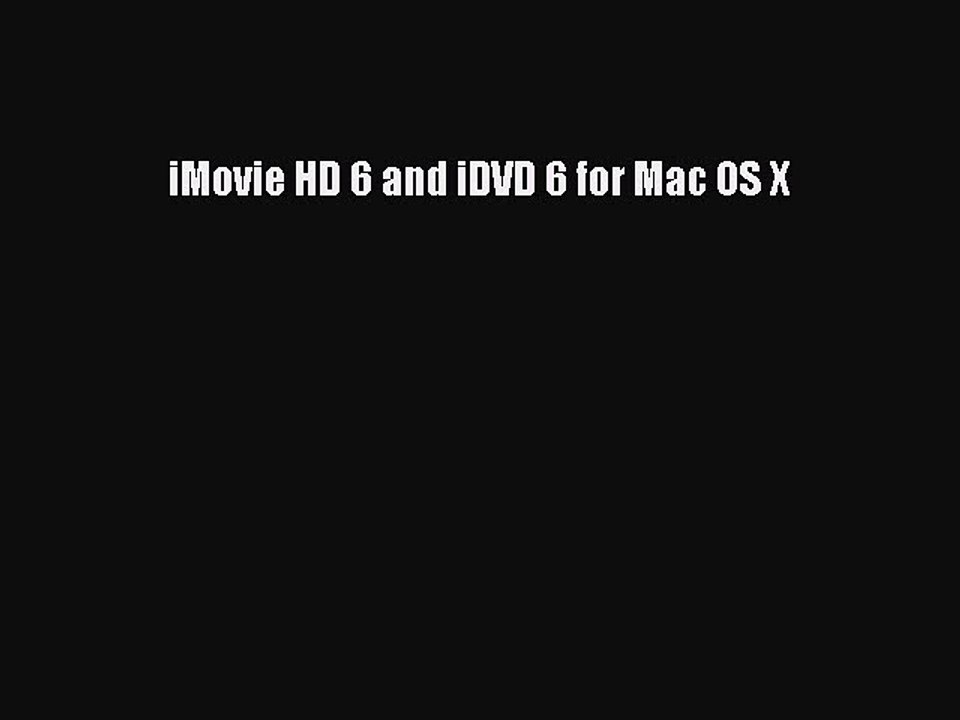 Read iMovie HD 6 and iDVD 6 for Mac OS X PDF Online