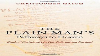 Read The Plain Man s Pathways to Heaven  Kinds of Christianity in Post Reformation England  1570