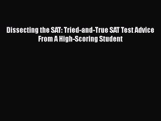 [PDF] Dissecting the SAT: Tried-and-True SAT Test Advice From A High-Scoring Student [Download]