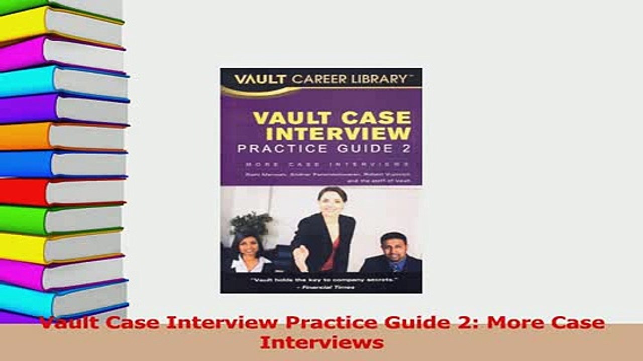 PDF  Vault Case Interview Practice Guide 2 More Case Interviews Read Online