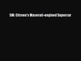 Download SM: Citroen's Maserati-engined Supercar  Read Online