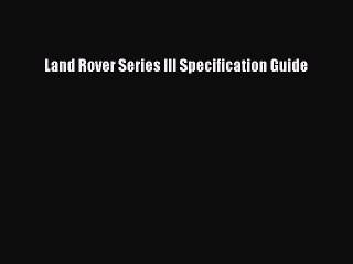PDF Land Rover Series III Specification Guide Free Books