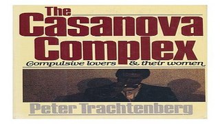 Download The Casanova Complex  Compulsive Lovers and Their Women