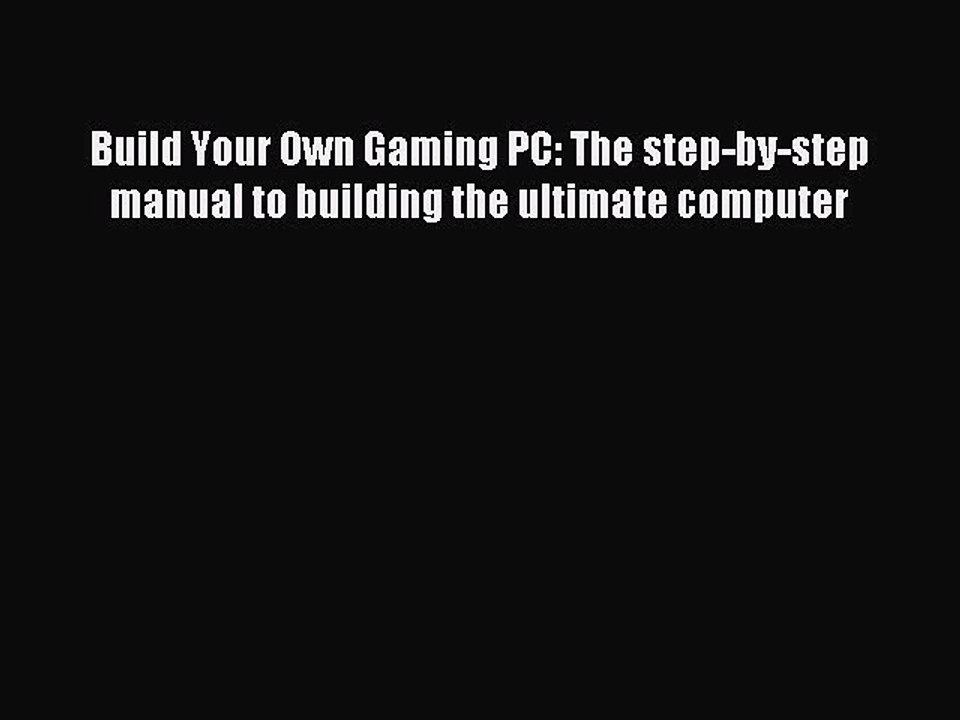 Read Build Your Own Gaming PC: The step-by-step manual to building the ultimate computer Ebook