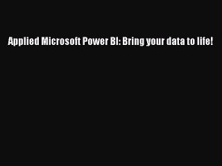 Read Applied Microsoft Power BI: Bring your data to life! Ebook Free