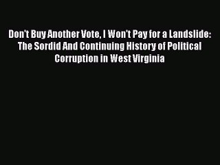 PDF Don't Buy Another Vote I Won't Pay for a Landslide: The Sordid And Continuing History of