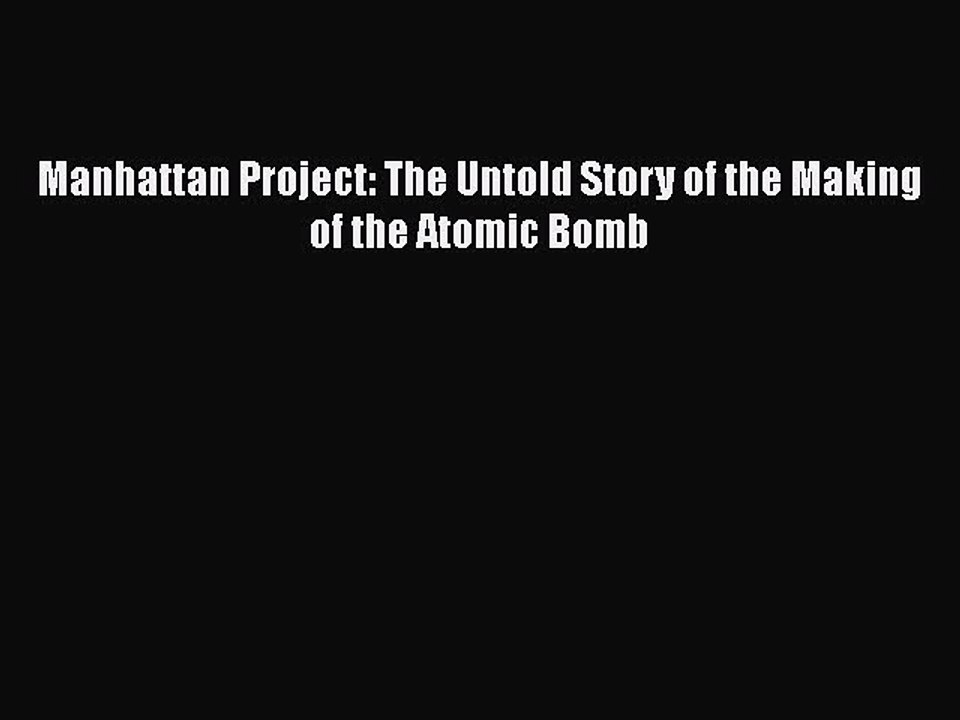 PDF Manhattan Project: The Untold Story of the Making of the Atomic Bomb Free Books