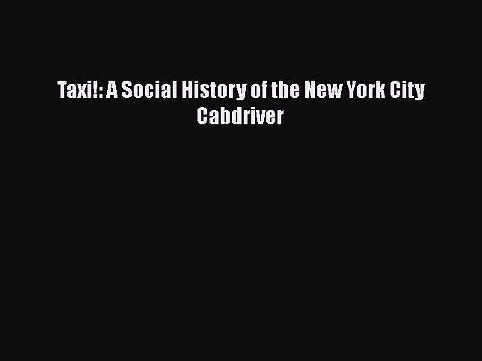 PDF Taxi!: A Social History of the New York City Cabdriver  Read Online