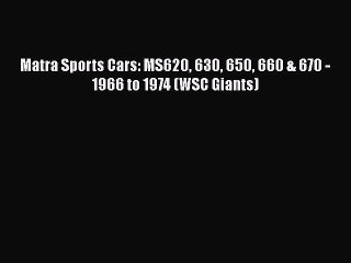 PDF Matra Sports Cars: MS620 630 650 660 & 670 - 1966 to 1974 (WSC Giants)  Read Online