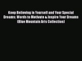 [PDF] Keep Believing in Yourself and Your Special Dreams: Words to Motivate & Inspire Your
