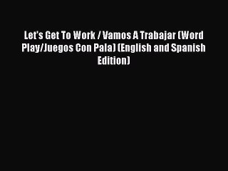 Download Let's Get To Work / Vamos A Trabajar (Word Play/Juegos Con Pala) (English and Spanish