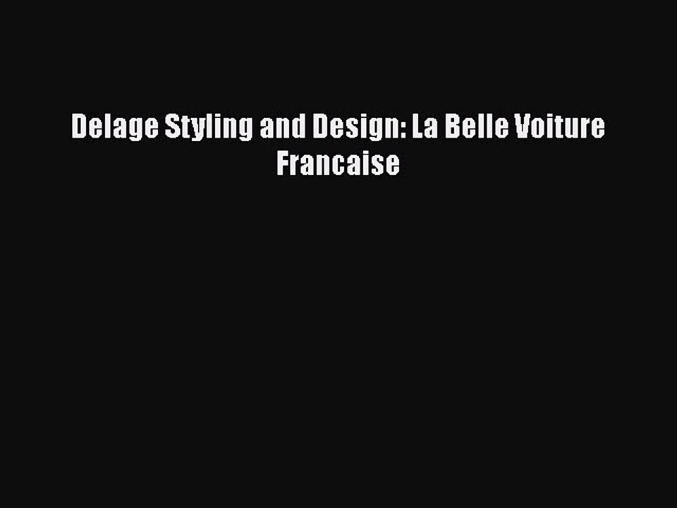 PDF Delage Styling and Design: La Belle Voiture Francaise  EBook