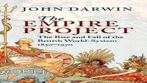 Read The Empire Project  The Rise and Fall of the British World System  1830 1970 Ebook pdf download