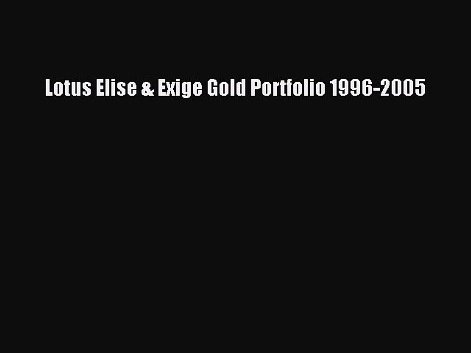 PDF Lotus Elise & Exige Gold Portfolio 1996-2005 Free Books