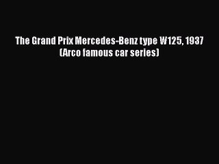 Download The Grand Prix Mercedes-Benz type W125 1937 (Arco famous car series) Free Books