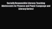 [PDF] Socially Responsible Literacy: Teaching Adolescents for Purpose and Power (Language and