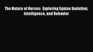 Read The Nature of Horses:  Exploring Equine Evolution Intelligence and Behavior Ebook Free