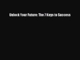 [PDF] Unlock Your Future: The 7 Keys to Success [Read] Full Ebook