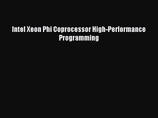 Download Intel Xeon Phi Coprocessor High-Performance Programming Ebook Online