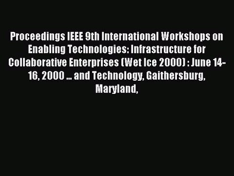 Read Proceedings IEEE 9th International Workshops on Enabling Technologies: Infrastructure