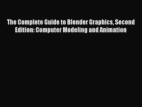 Read The Complete Guide to Blender Graphics Second Edition: Computer Modeling and Animation