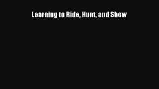 Read Learning to Ride Hunt and Show Ebook Free