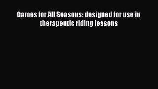 Read Games for All Seasons: designed for use in therapeutic riding lessons Ebook Free