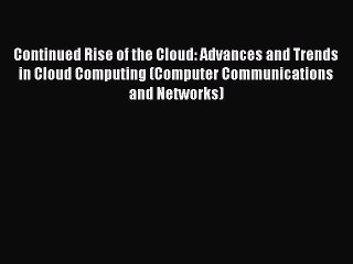 Download Continued Rise of the Cloud: Advances and Trends in Cloud Computing (Computer Communications
