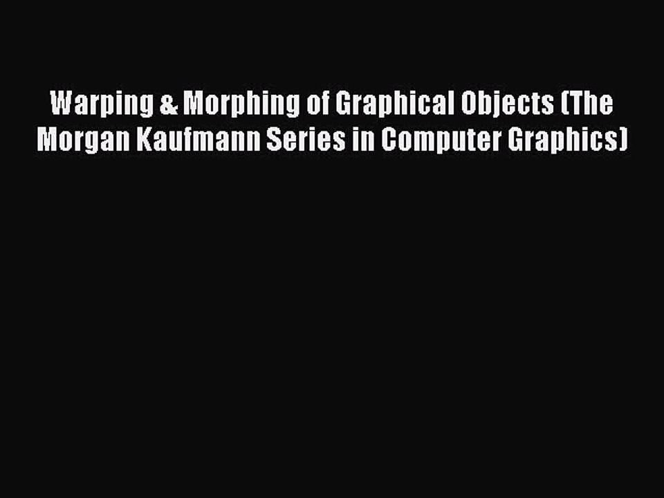 Download Warping & Morphing of Graphical Objects (The Morgan Kaufmann Series in Computer Graphics)